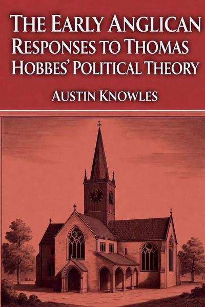 The Early Anglican Responses to Thomas Hobbes’ Political Theory