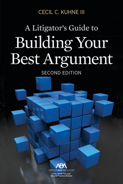 A Litigator’s Guide to Building Your Best Argument