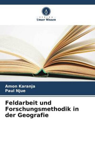 Feldarbeit und Forschungsmethodik in der Geografie