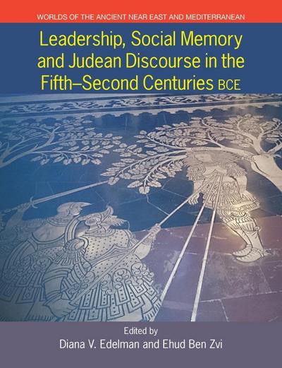 Leadership, Social Memory and Judean Discourse in the 5th-2nd Centuries BCE
