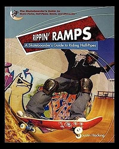 Rippin Ramps: A Skateboarders Guide to Riding Half-Pipes