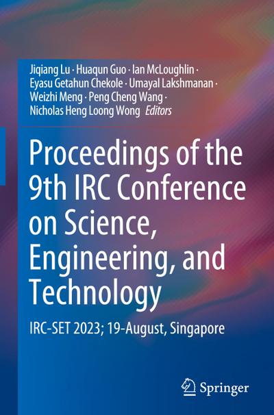 Proceedings of the 9th IRC Conference on Science, Engineering, and Technology