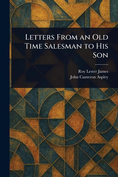 Letters From an Old Time Salesman to His Son