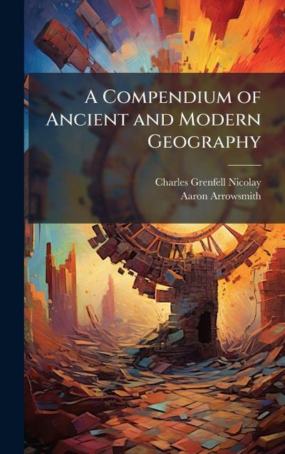 A Compendium of Ancient and Modern Geography