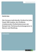 Die Grenzen individueller Freiheit bei John Stuart Mill.Analyse des Problems rivalisierender Freiheitsinteressen am Beispiel der Nichtraucherschutzgesetze in Bayern und Hamburg