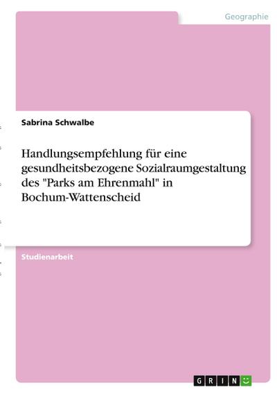 Handlungsempfehlung für eine gesundheitsbezogene Sozialraumgestaltung des "Parks am Ehrenmahl" in Bochum-Wattenscheid