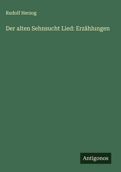 Der alten Sehnsucht Lied: Erzählungen
