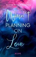 Wasn’t Planning on Love