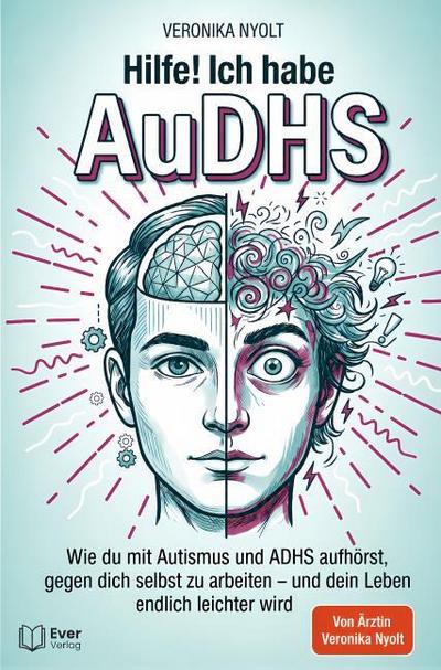 Hilfe! Ich habe AuDHS: Wie du mit Autismus und ADHS aufhörst, gegen dich selbst zu arbeiten - und dein Leben endlich leichter wird