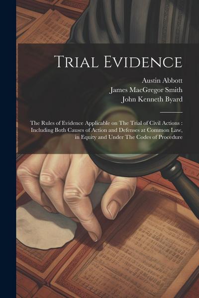 Trial Evidence: The Rules of Evidence Applicable on The Trial of Civil Actions: Including Both Causes of Action and Defenses at Common