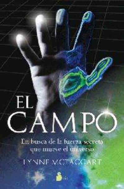 El campo : en busca de la fuerza secreta que mueve el universo