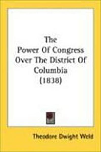 The Power Of Congress Over The District Of Columbia (1838)