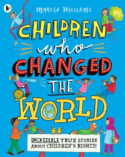 Children Who Changed the World: Incredible True Stories About Children’s Rights!