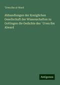 Abhandlungen der Koniglichen Gesellschaft der Wissenschaften zu Gottingen die Gedichte des ¿Urwa ibn Alward