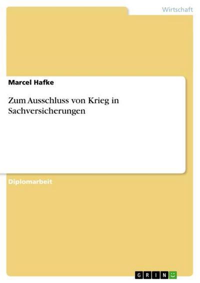 Zum Ausschluss von Krieg in Sachversicherungen - Marcel Hafke