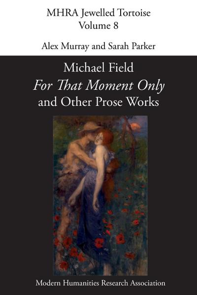 ’For That Moment Only’ and Other Prose Works, by Michael Field