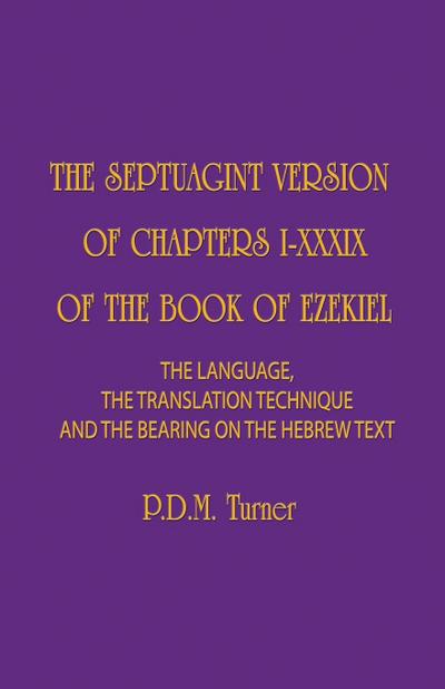 THE SEPTUAGINT VERSION OF CHAPTERS I-XXXIX OF THE BOOK OF EZEKIEL