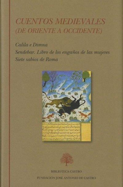 Cuentos medievales : de Oriente a Occidente : Calila e Dimna ; Sendebar ; Libro de los engaños de las mujeres ; Siete sabios de Roma