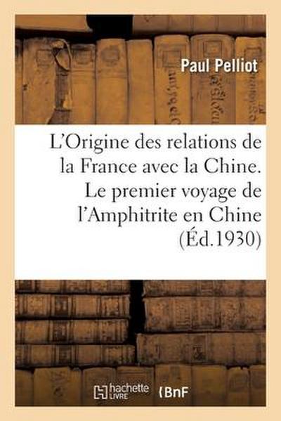 L’Origine des relations de la France avec la Chine. Le premier voyage de l’Amphitrite en Chine