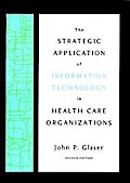The Strategic Application of Information Technology in Health Care Organizations