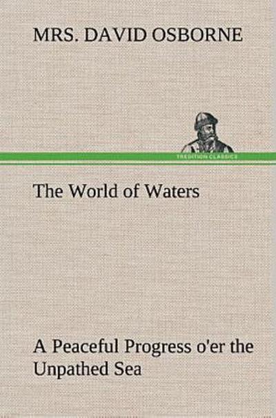 The World of Waters A Peaceful Progress o’er the Unpathed Sea