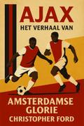 Ajax: Het Verhaal van Amsterdamse Glorie