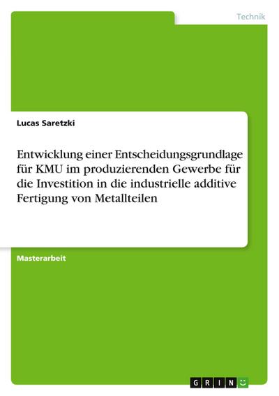 Entwicklung einer Entscheidungsgrundlage für KMU im produzierenden Gewerbe für die Investition in die industrielle additive Fertigung von Metallteilen