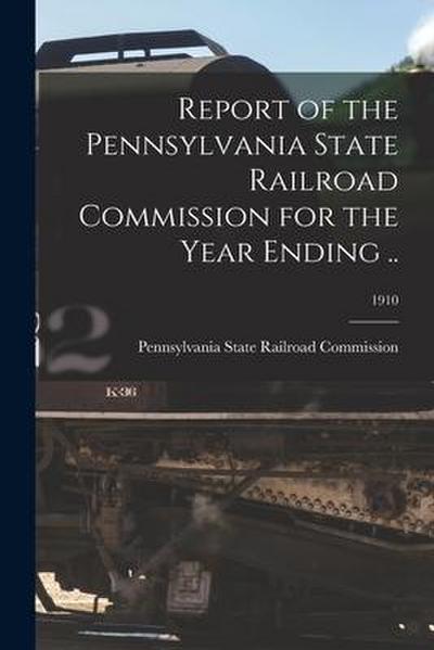 Report of the Pennsylvania State Railroad Commission for the Year Ending ..; 1910