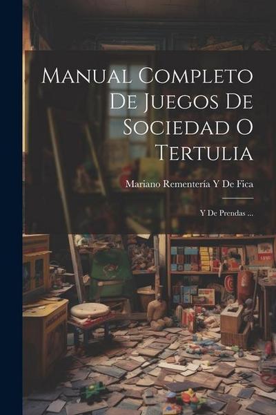 Manual Completo De Juegos De Sociedad O Tertulia: Y De Prendas ...