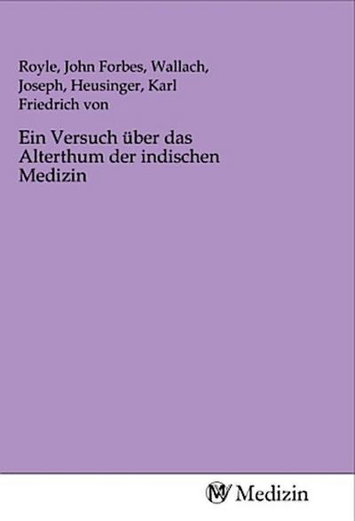 Ein Versuch über das Alterthum der indischen Medizin
