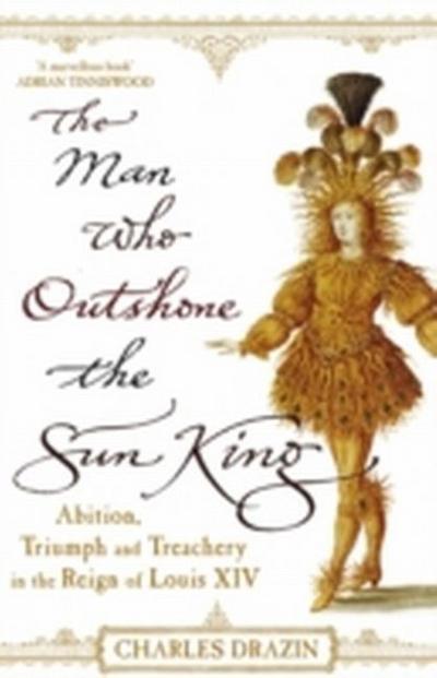 The Man Who Outshone The Sun King