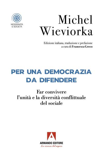 Per una democrazia da difendere. Far convivere l’unità e la diversità conflittuale del sociale
