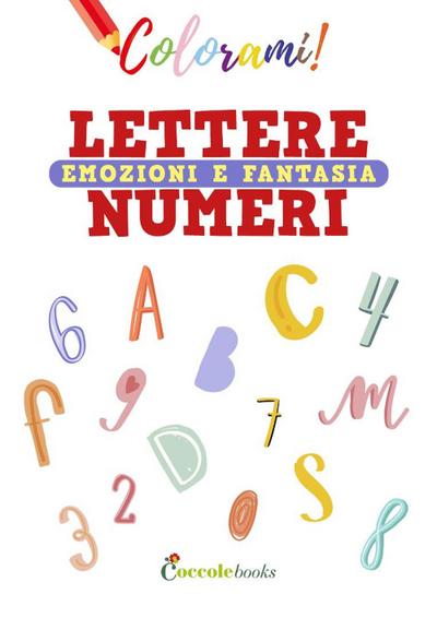 Colorami. Lettere numeri emozioni e fantasia