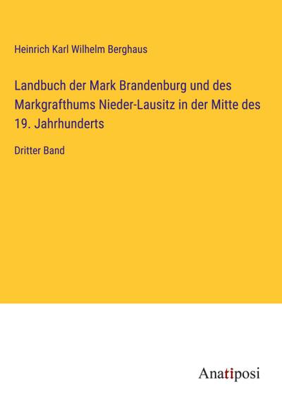 Landbuch der Mark Brandenburg und des Markgrafthums Nieder-Lausitz in der Mitte des 19. Jahrhunderts