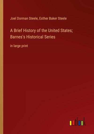 A Brief History of the United States; Barnes’s Historical Series