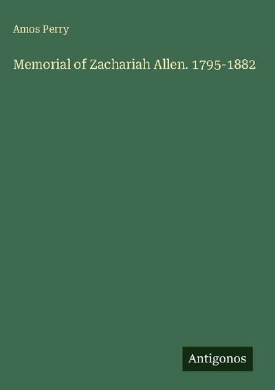 Memorial of Zachariah Allen. 1795-1882