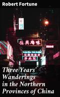Three Years’ Wanderings in the Northern Provinces of China