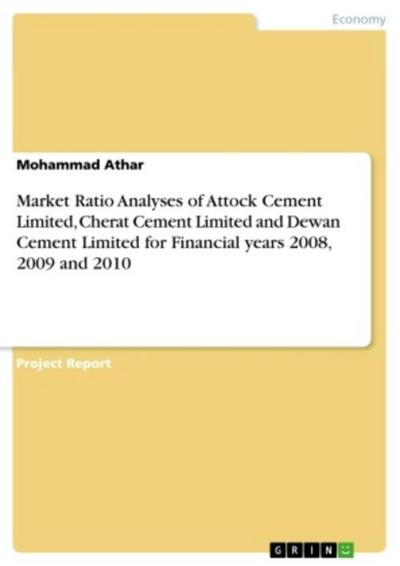 Market Ratio Analyses of Attock Cement Limited, Cherat Cement Limited and Dewan Cement Limited for Financial years 2008, 2009 and 2010