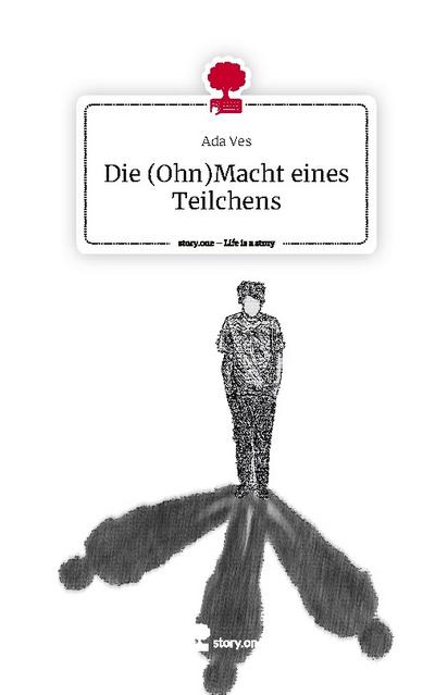 Die (Ohn)Macht eines Teilchens. Life is a Story - story.one