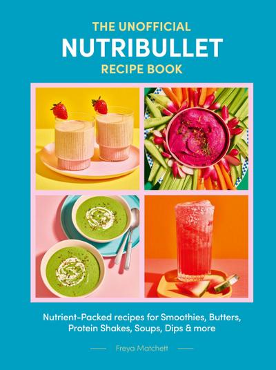 The Unofficial Nutribullet Recipe Book