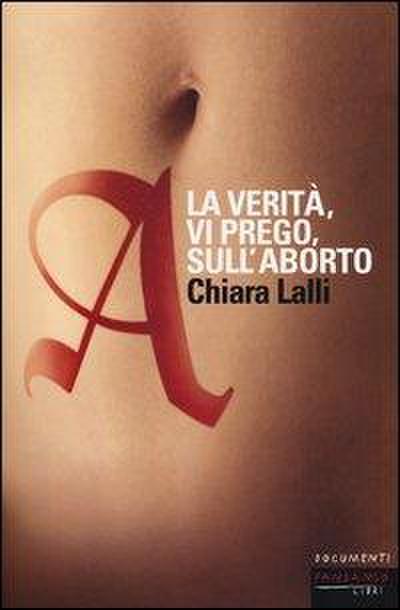 A. La verità, vi prego, sull’aborto