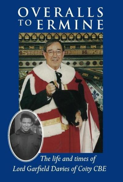 Overalls to Ermine: The life and times of Lord Garfield Davies of Coity CBE