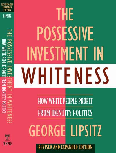 The Possessive Investment in Whiteness: How White People Profit from Identity Politics, Revised and Expanded Edition