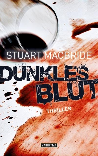 Dunkles Blut: Thriller - Stuart MacBride