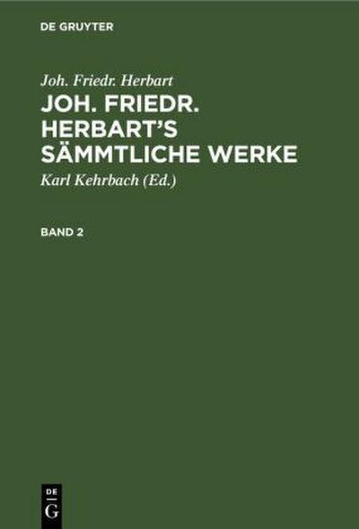 Joh. Friedr. Herbart: Joh. Friedr. Herbart’s Sämmtliche Werke. Band 2