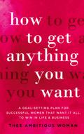 How to Get Anything You Want