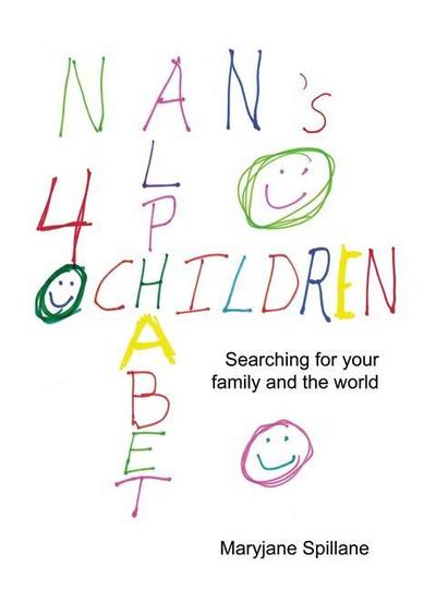 Nan’s Alphabet for Children: Searching for your family and the world.