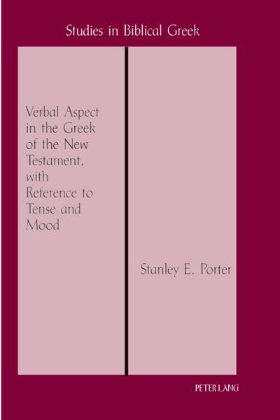Verbal Aspect in the Greek of the New Testament, with Reference to Tense and Mood