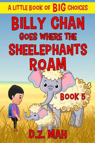 Billy Chan Goes Where the Sheelephants Roam: A Little Book of BIG Choices (Billy the Chimera Hunter, #5)