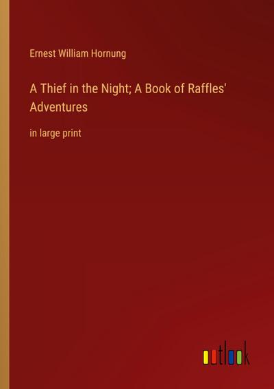 A Thief in the Night; A Book of Raffles’ Adventures